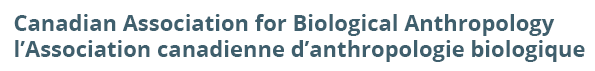 Canadian Association for Biological Anthropology/L'Association canadienne d'anthropologie biologique