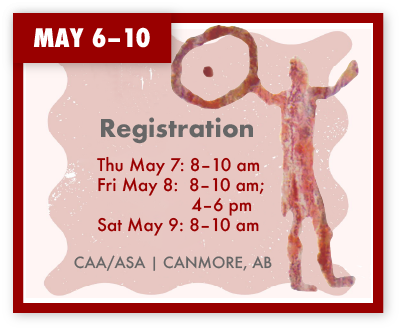 Registration Times: Thu May 7: 8–10 am; Fri May 8:  8–10 am, 4–6 pm; Sat May 9: 8–10 am. CAA/ASA | Canmore, AB